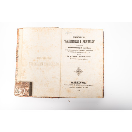 OBJAWIONE TAJEMNICE I PRZEPISY rozmaitych doświadczonych użytków w gospodarstwie wiejskiem, domowem, Warszawa  1844