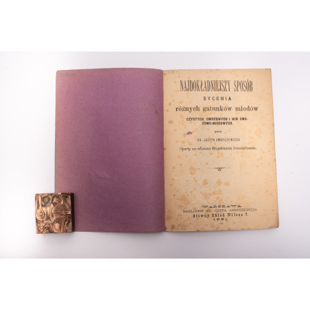 AMBROŻEWICZ J., Najdokładniejszy sposób sycenia różnych gatunków miodów, Warszawa  1891