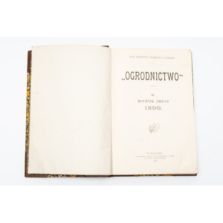 OGRODNICTWO. Organ Towarzystwa Ogrodniczego w Krakowie. Rocznik drugi,  1899