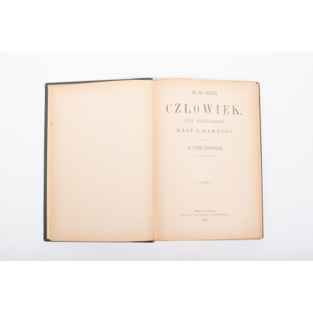 PLATZ, Człowiek, jego pochodzenie, rasy i dawność. Przeł. K. Jurkiewicz, Warszawa 1892