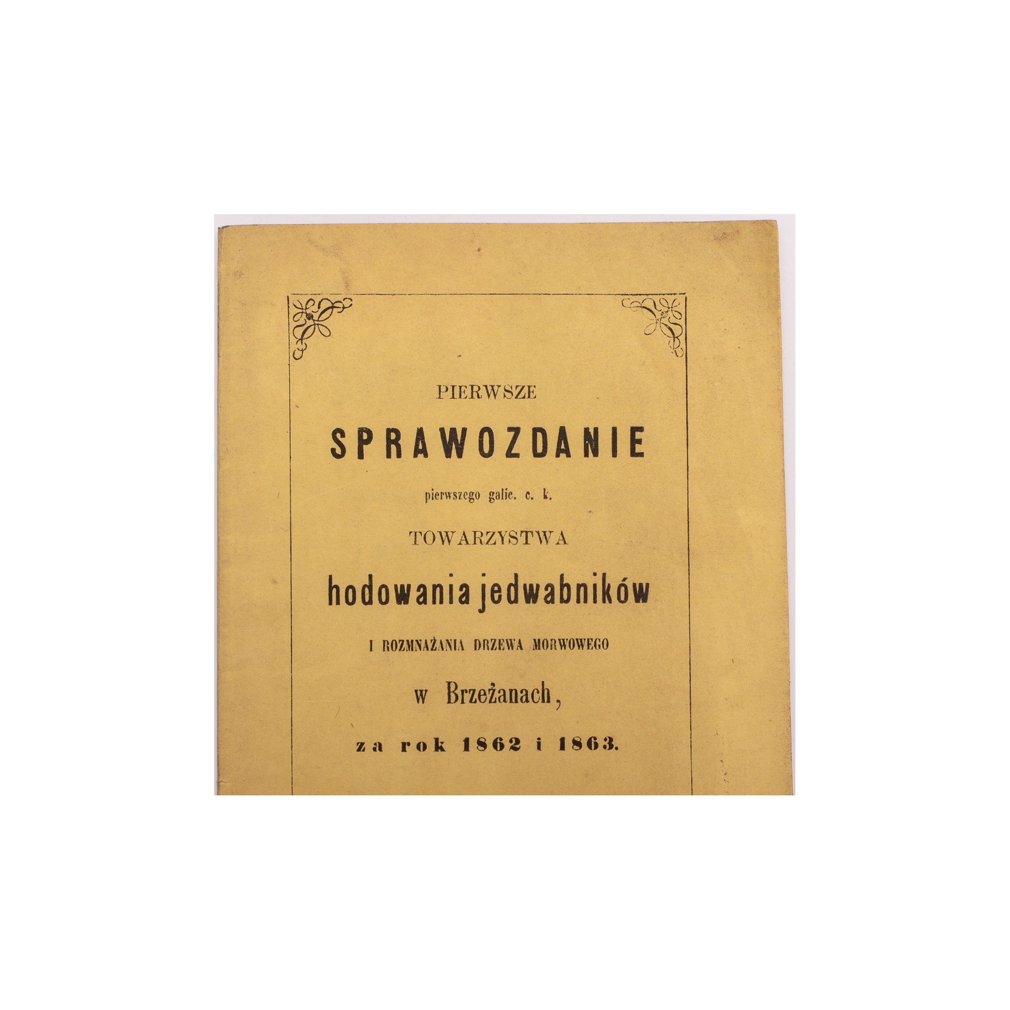 PIERWSZE sprawozdanie pierwszego galic. c.k. Towarzystwa hodowania jedwabników ... w Brzeżanach za r. 1862 i 1863, Lwów 1865