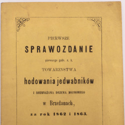 PIERWSZE sprawozdanie pierwszego galic. c.k. Towarzystwa hodowania jedwabników ... w Brzeżanach za r. 1862 i 1863, Lwów 1865