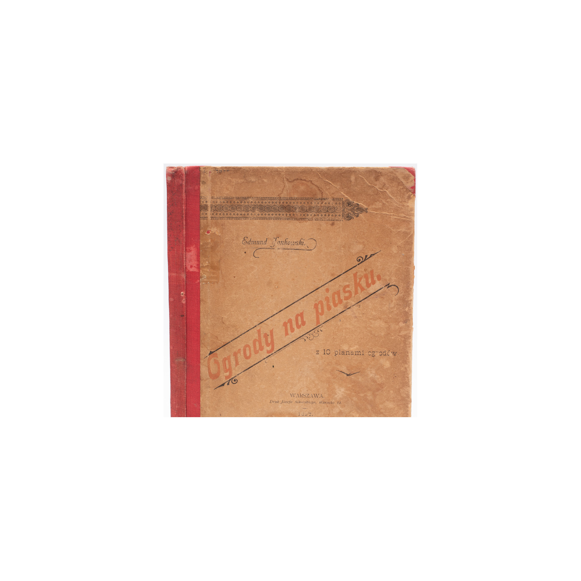 JANKOWSKI E., Ogrody na piasku, z 10 planami ogrodów, Warszawa 1897