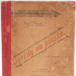 JANKOWSKI E., Ogrody na piasku, z 10 planami ogrodów, Warszawa 1897