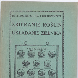 KOBENDZA R., KOŁODZIEJCZYK J., Zbieranie roślin i układanie zielnika, Warszawa  1927