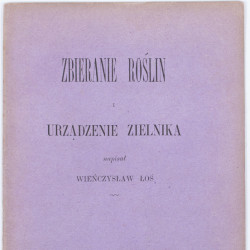 ŁOŚ W., Zbieranie roślin i urządzanie zielnika, Pisa 1888