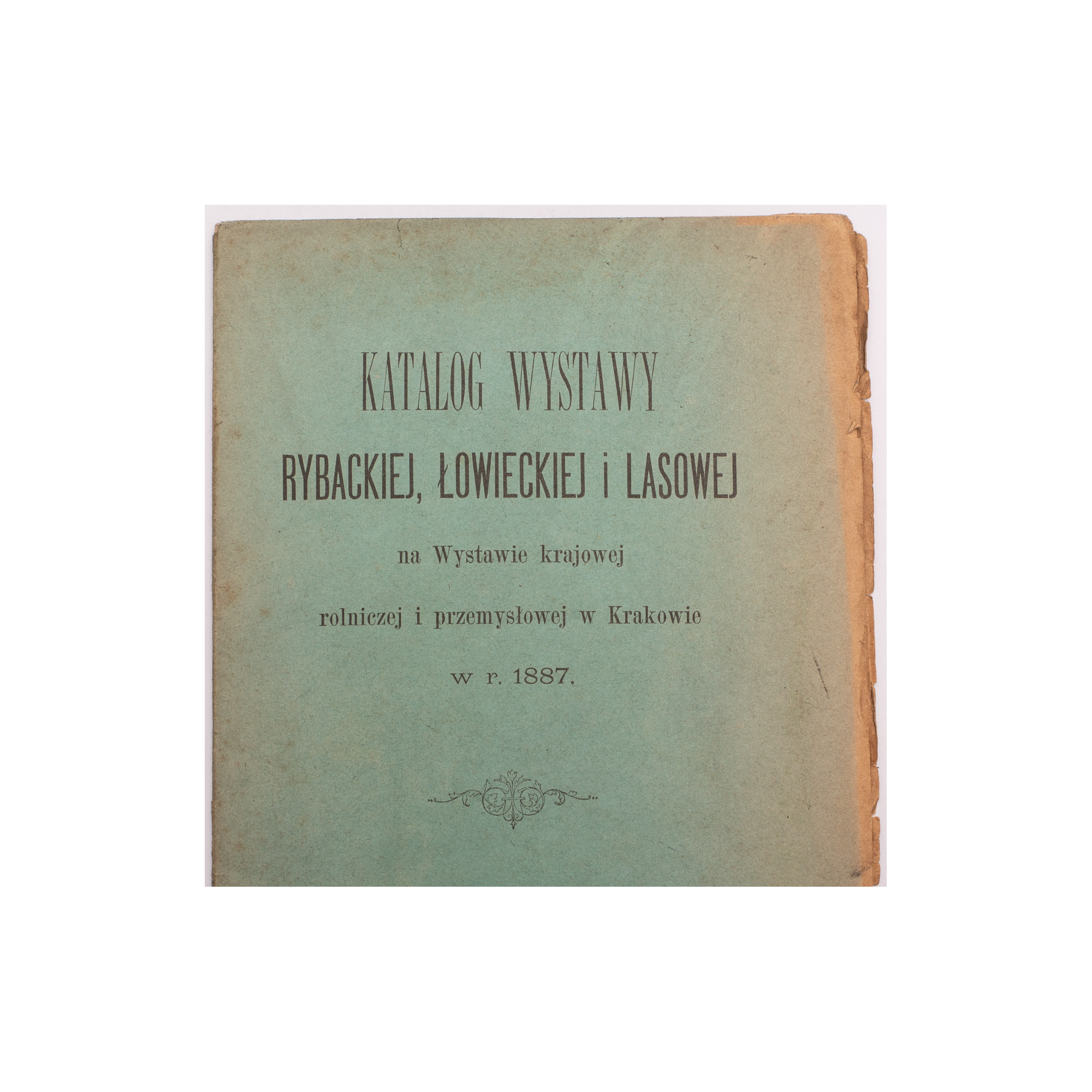 KATALOG WYSTAWY RYBACKIEJ, ŁOWIECKIEJ I LASOWEJ na Wystawie krajowej rolniczej i przemysłowej w Krakowie, Kraków 1887