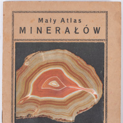 MAŁY ATLAS minerałów. Wydawnictwo M. Arcta, Warszawa 1928