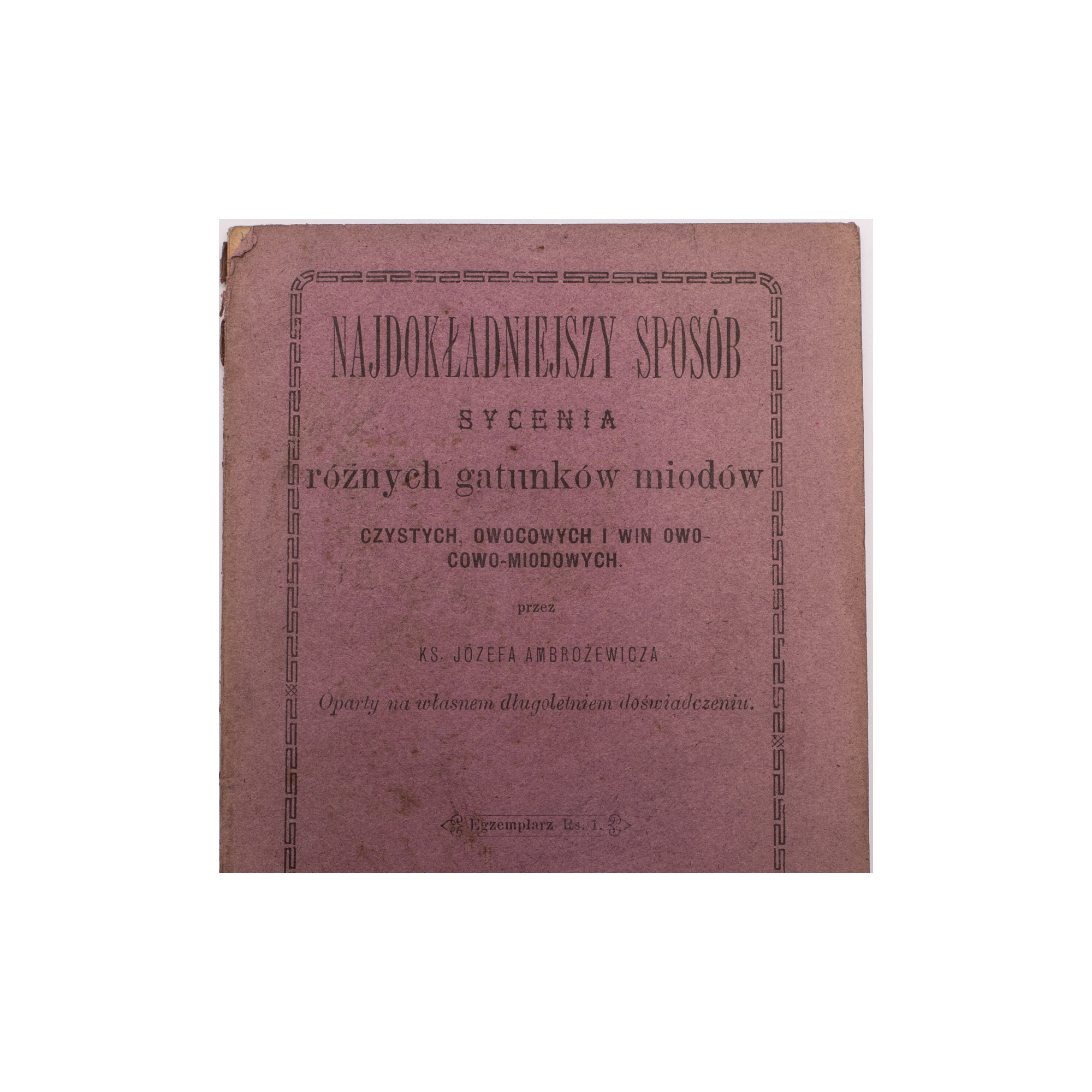 AMBROŻEWICZ J., Najdokładniejszy sposób sycenia różnych gatunków miodów, Warszawa  1891