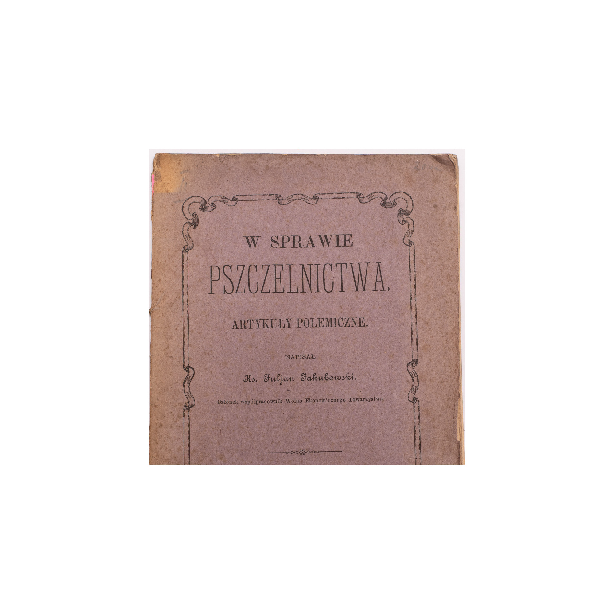 JAKUBOWSKI J., W sprawie pszczelnictwa. Artykuły polemiczne, Warszawa 1886