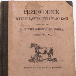 [N.Wł.], Przewodnik wykazujący zalety i wady koni czyli nauka o powierzchowności konia, Warszawa 1875