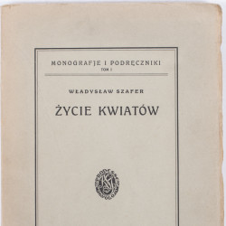 SZAFER W., Życie kwiatów (zarys biologji kwiatów), Lwów 1927