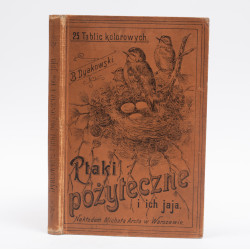 DYAKOWSKI B., Ptaki pożyteczne naszych lasów, pól i ogrodów, Warszawa  1915