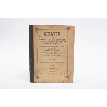 KNEIPP S., Zielnik czyli dokładny opis ziół leczniczych, Poznań 1892