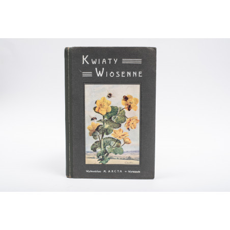 ARCT-GOLCZEWSKA M., Kwiaty wiosenne. 174 barwnych rycin na 40 rozciąganych tablic, Warszawa 