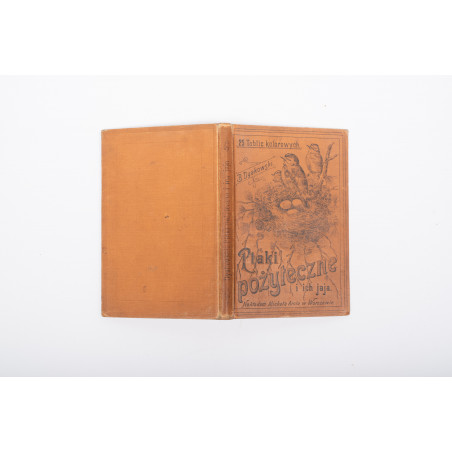 DYAKOWSKI B., Ptaki pożyteczne naszych lasów, pól i ogrodów, Warszawa  1915