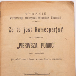 Co to jest homeopatja? oraz poradnik "Pierwsza pomoc", Warszawa  1903