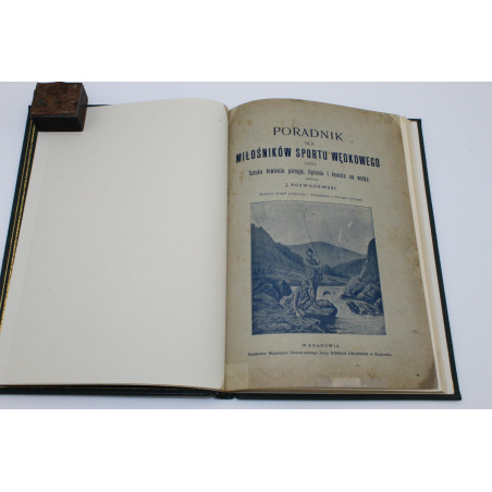ROZWADOWSKI J., Poradnik dla miłośników sportu wędkowego czyli sztuka łowienia pstrąga, lipienia i łososia, Kraków 1908 