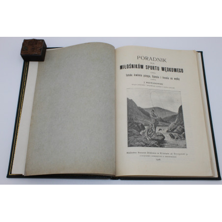 ROZWADOWSKI J., Poradnik dla miłośników sportu wędkowego czyli sztuka łowienia pstrąga, lipienia i łososia, Kraków 1908 