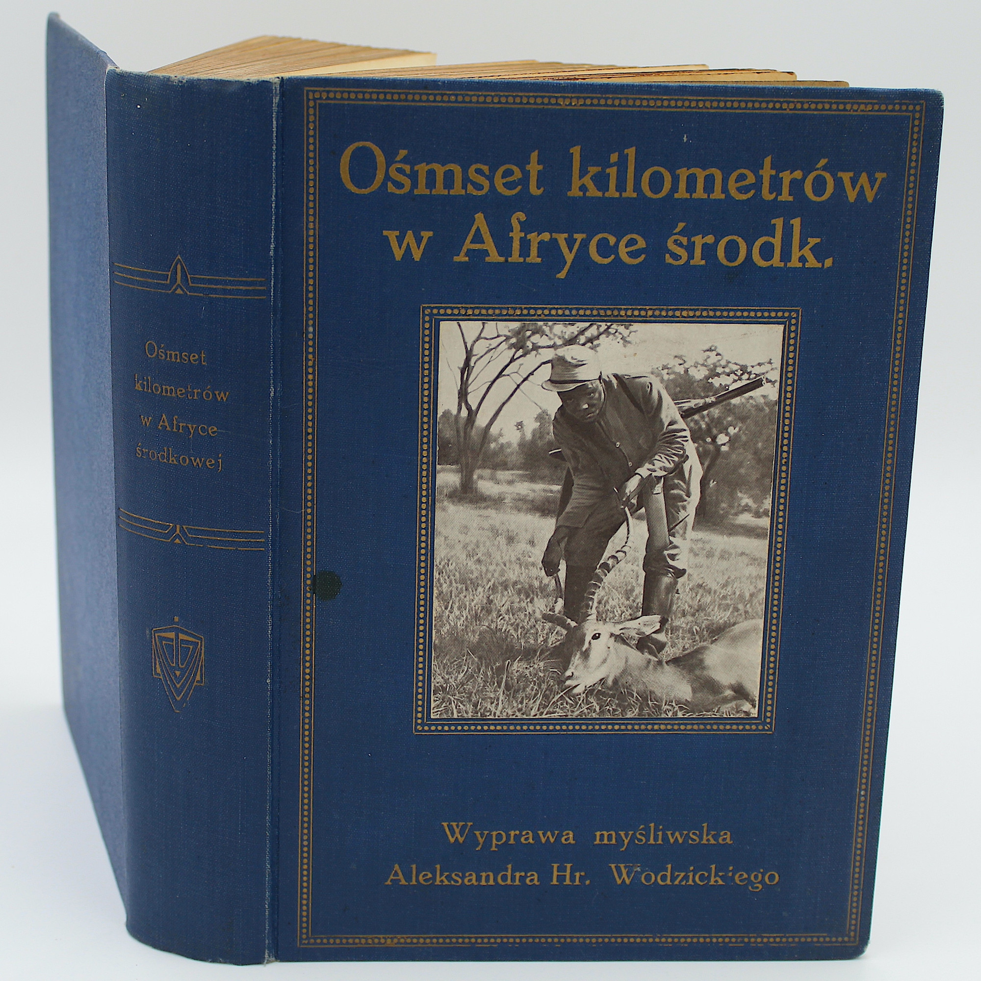 WODZICKI A. hr, Ośmset kilometrów w Afryce Środkowej. Wyprawa myśliwska. Z 80 rycinami, Lwów: po II. 1910