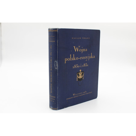 TOKARZ W., Wojna polsko - rosyjska 1830 i 1831 z atlasem, Warszawa  1930