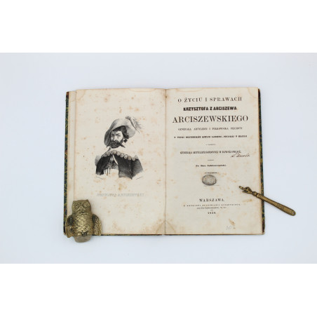SOBIESZCZAŃSKI F. M., O życiu i sprawach Krzysztofa z Arciszewa Arciszewskiego, Warszawa  1850