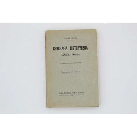 GLOGER Z., Geografia historyczna ziem dawnej Polski, Kraków 1903