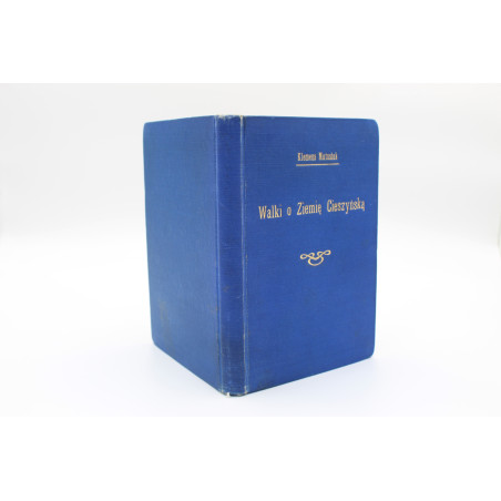 MATUSIAK K., Walki o Ziemię Cieszyńską w latach 1914-1920. Pamiętniki, Cieszyn 1930