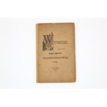 JAŁOWIECKI J. J., Wspomnienie o dziejach wiary świętej rzymsko-katolickiej w Rydze, Ryga 1885