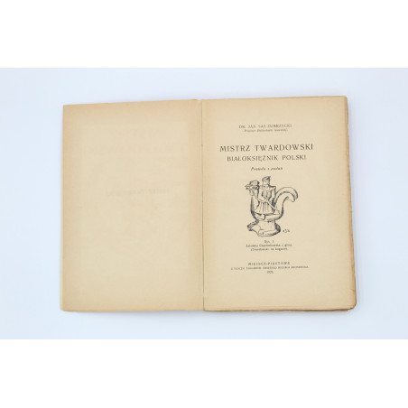 ZUBRZYCKI-SAS J., Mistrz Twardowski białoksiężnik polski, Miejsce Piastowe  1928