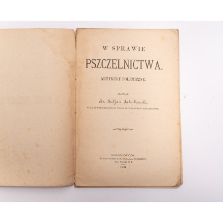 JAKUBOWSKI J., W sprawie pszczelnictwa. Artykuły polemiczne, Warszawa 1886