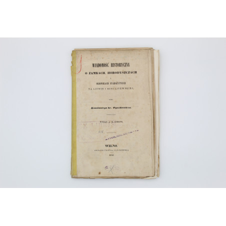 TYSZKIEWICZ K., Wiadomość historyczna o zamkach, horodyszczach i okopiskach starożytnych na Litwie i Rusi Litewskiej, Wilno 1859