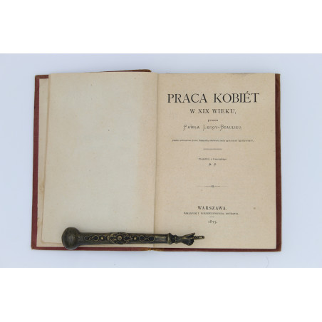 LEROY-BEAULIEU Paul, Praca kobiet w XIX wieku [Le Travail des femmes au XIXe siècle], Warszawa 1875