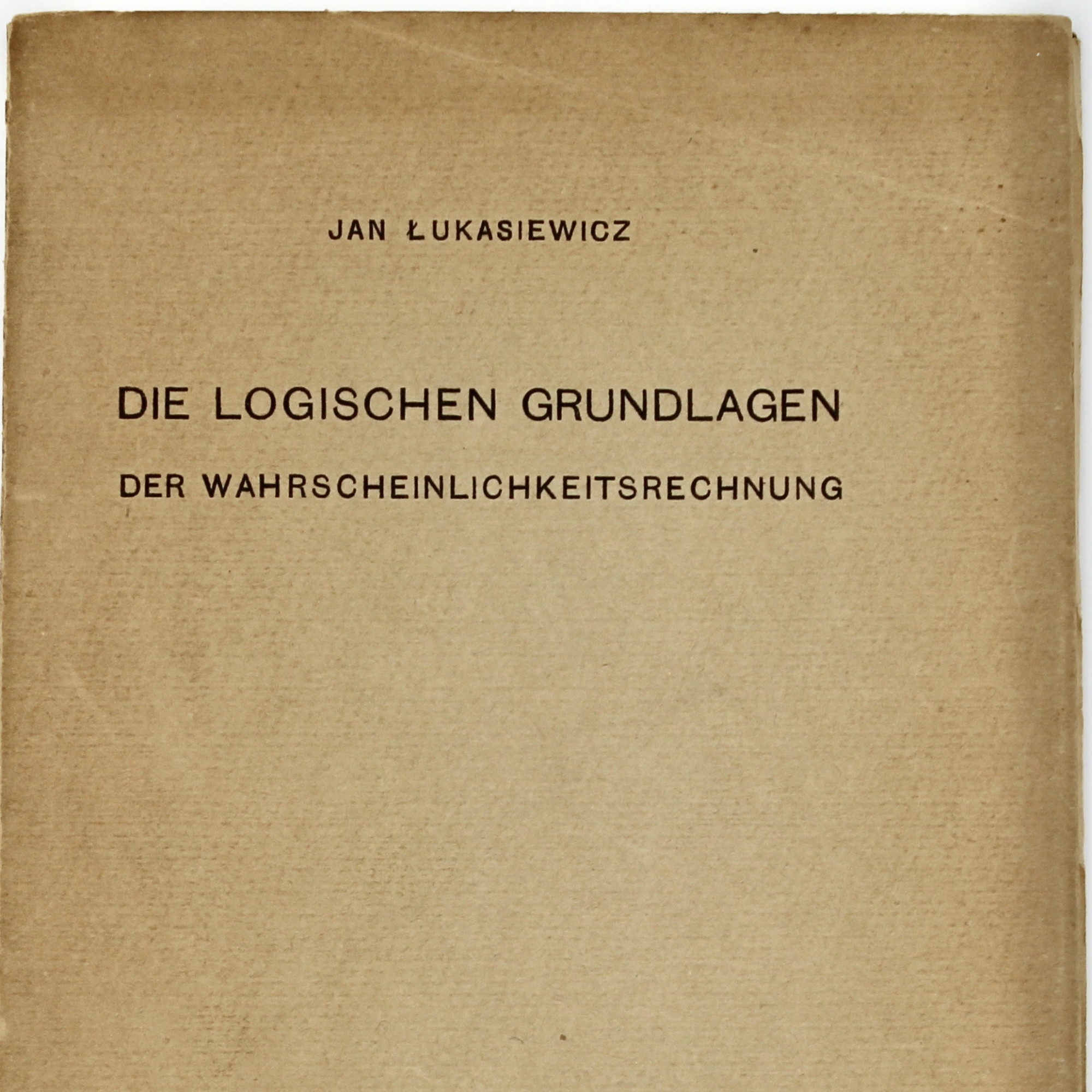 ŁUKASIEWICZ J. [LUKASIEWICZ], Die logischen Grundlagen der Wahrscheinlichkeitsrechnung, Krakau 1913
