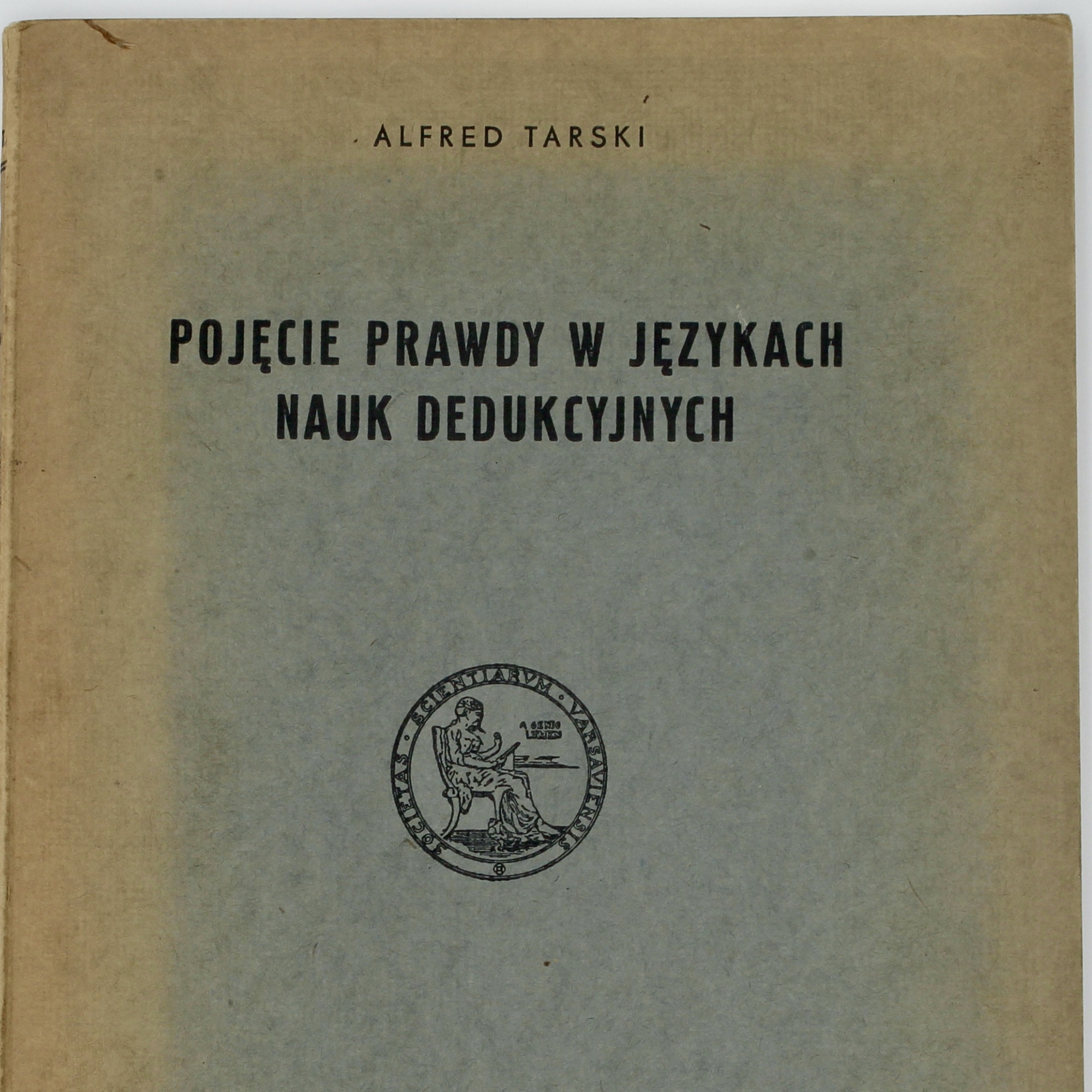 TARSKI Alfred, Pojęcie prawdy w językach nauk dedukcyjnych [The Concept of Truth in Formalized Languages], Warszawa 1933