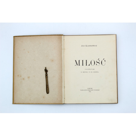 KASPROWICZ J., Miłość. Z ilustracyami E. Okunia i E. M. Liliena, Lwów 1902