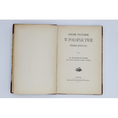 BYLICKI W., Ochronne postępowanie w położnictwie (Aseptyka położnicza.), Lwów 1896