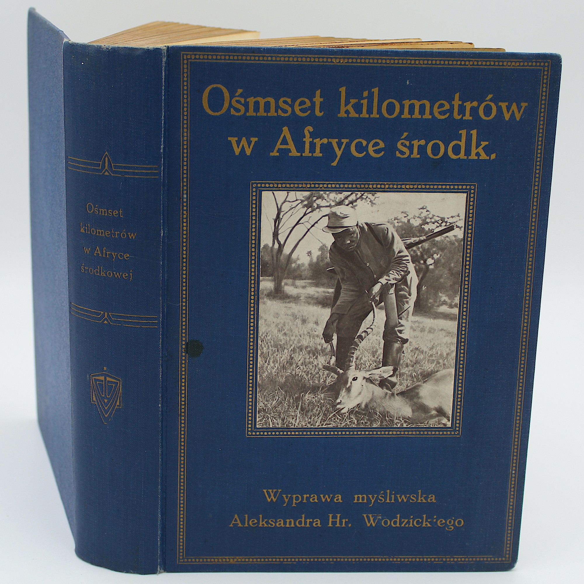 WODZICKI Aleksander, Ośmset kilometrów w Afryce Środkowej. Wyprawa myśliwska [hunting in Africa], Lwów: po II. 1910