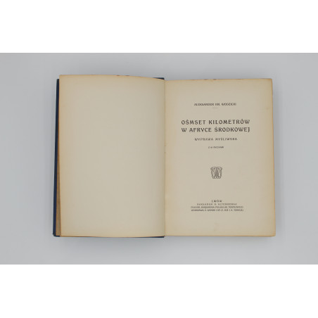 WODZICKI Aleksander, Ośmset kilometrów w Afryce Środkowej. Wyprawa myśliwska [hunting in Africa], Lwów: po II. 1910