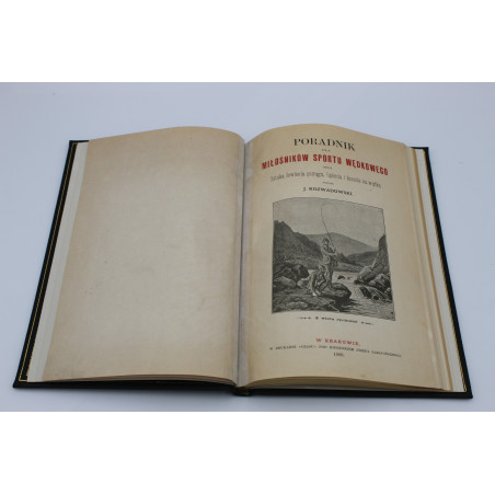ROZWADOWSKI Józef, Poradnik dla miłośników sportu wędkowego czyli sztuka łowienia pstrąga, lipienia [flyfishing], Kraków 1900
