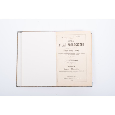 ŚLÓSARSKI A., Systematyczny kurs nauk. Mały atlas zoologiczny. Część I. Ssące, Warszawa  1890